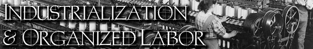 Industrialization & Organized Labor