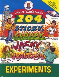 Janice VanCleave's 204 Sticky, Gloppy, Wacky & Wonderful Experiments