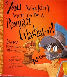 You Wouldn't Want To Be a Roman Gladiator!