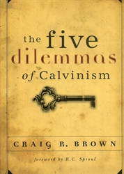 Five Dilemmas of Calvinism