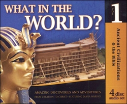 Ancient Civilizations & the Bible - What in the World? CDs