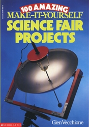 100 Amazing Make-It-Yourself Science Fair Projects
