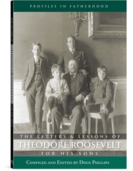 Letters and Lessons of Theodore Roosevelt for His Sons