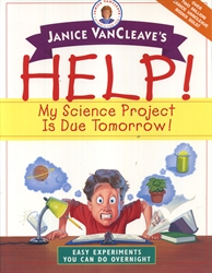 Janice VanCleave's Help! My Science Fair Project is Due Tomorrow!