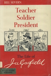 Teacher, Soldier, President: The Life of James A. Garfield