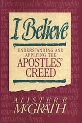 I Believe: Understanding and Applying the Apostles' Creed