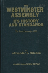 Westminster Assembly Its History and Standards