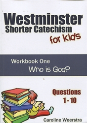Westminster Shorter Catechism for Kids - Workbook 1: Who Is God?