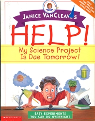 Janice VanCleave's Help! My Science Project Is Due Tomorrow!