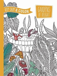 Keep Calm and Color: Gardens of Delight - Coloring Book