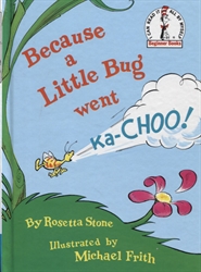 Because a Little Bug Went Ka-Choo!