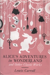 Alice's Adventures in Wonderland and Other Classic Works