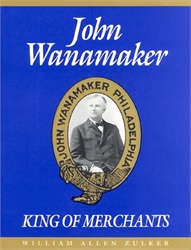 John Wanamaker: King of Merchants