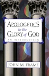 Apologetics to the Glory of God - 9780875522432