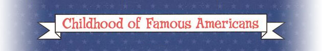 Childhood of Famous Americans