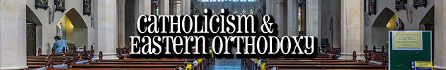 Catholicism & Eastern Orthodoxy