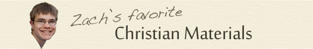 Zach's Favorite Christian Materials