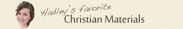 Hadley's Favorite Christian Materials