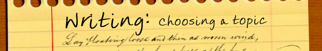 Writing: Choosing a Topic