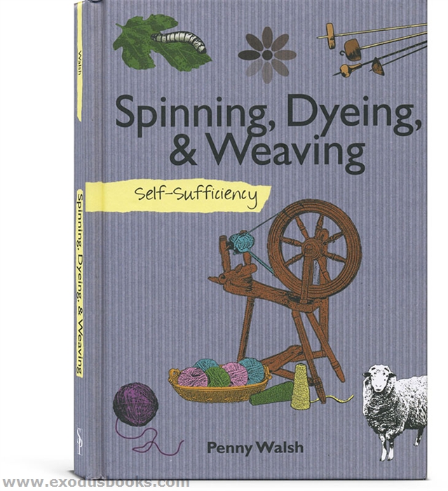 Spinning, Dyeing & Weaving Exodus Books