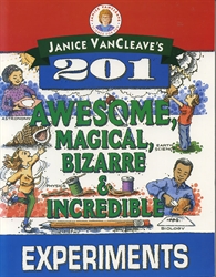 Janice VanCleave's 201 Awesome, Magical, Bizarre & Incredible Experiments