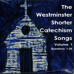 Westminster Shorter Catechism Songs Volume 1 - CD