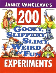 Janice VanCleave's 200 Gooey, Slippery, Slimy, Weird and Fun Experiments
