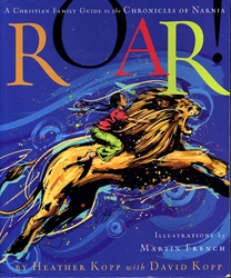 Roar! A Christian Family Guide to the Chronicles of Narnia