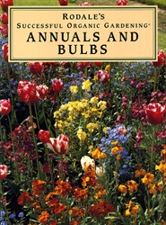Rodale's Successful Organic Gardening: Annuals and Bulbs