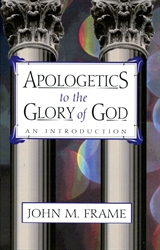 Apologetics to the Glory of God