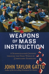 Weapons of Mass Instruction: A Schoolteacherâs Journey Through the Dark World of Compulsory Schooling