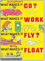 What Makes it Go? What Makes it Work? What Makes it Fly? What Makes it Float?