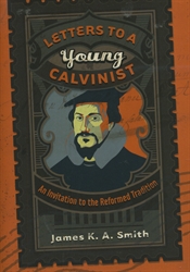 Letters to a Young Calvinist