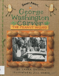 George Washington Carver: The Peanut Wizard