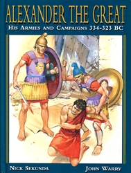 Alexander the Great: His Armies and Campaigns 334-323 BC