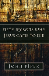 Fifty Reasons Why Jesus Came to Die