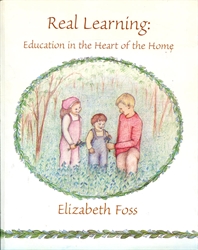 Real Learning: Education in the Heart of the Home