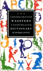 Consolidated Wagster's Unexpurgated Dictionary of Humor and Wit