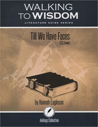 Till We Have Faces: Student Literature Guide (Walking to Wisdom)