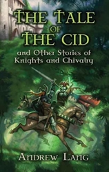 Tale of the Cid: and Other Stories of Knights and Chivalry