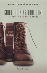 Child Training Boot Camp: A Thirty-Day Bible Study