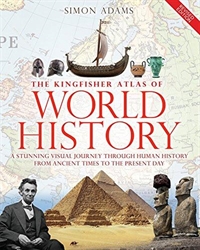 The Kingfisher Atlas of World History: A pictoral guide to the world