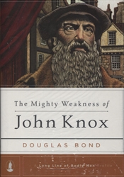 Mighty Weakness of John Knox