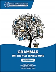 Blue Workbook: A Complete Course for Young Writers, Aspiring Rhetoricians, and Anyone Else Who Needs to Understand How English Works (Grammar for the Well-Trained Mind)