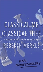 Classical Me, Classical Thee for Homeschoolers