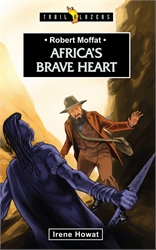Robert Moffat: Africa's Brave Heart