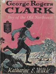 George Rogers Clark: Boy of the Old Northwest