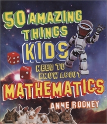 50 Amazing Things Kids Need to know About Mathematics