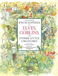 Complete Encyclopedia of Elves, Goblins, and Other Little Creatures