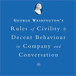 George Washington's Rules of Civility & Decent Behaviour in Company and Conversation